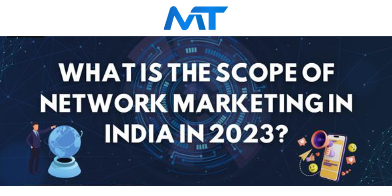 Future and Scope of Network Marketing in India 2023: Expanding Opportunities and Promising Prospects